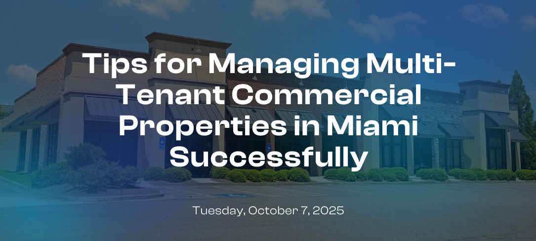 Tips for Managing Multi-Tenant Commercial Properties in Miami Successfully